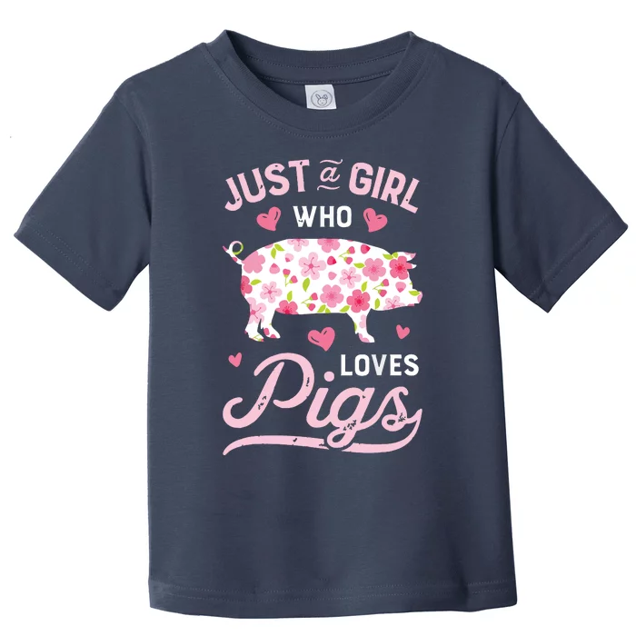 Pig Just A Girl Who Loves Pigs Women Farmer Farm Flower Toddler T-Shirt