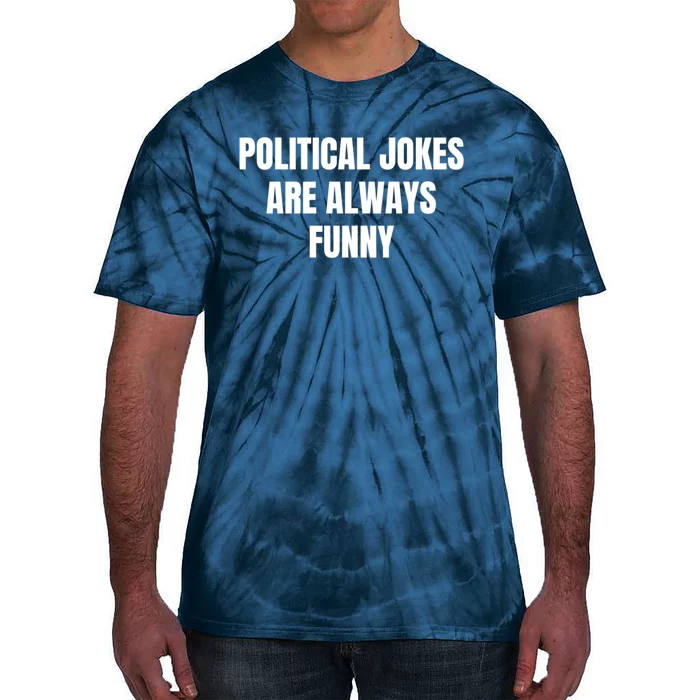 Political Jokes Are Always Funny Tie-Dye T-Shirt