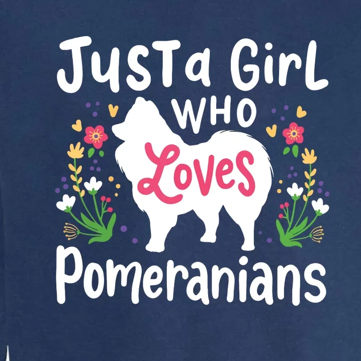 Pomeranian Just A Girl Who Loves Pomeranians Garment-Dyed Sweatshirt