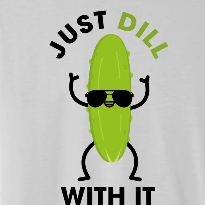 Pickle Just Dill With It Motivational Funny Sarcastic Great Gift ChromaSoft Performance T-Shirt