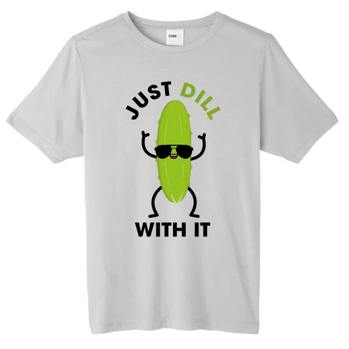 Pickle Just Dill With It Motivational Funny Sarcastic Great Gift ChromaSoft Performance T-Shirt