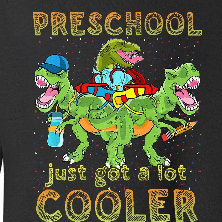 Preschool Just Got A Lot Cooler Dinosaur Back To School Toddler Sweatshirt