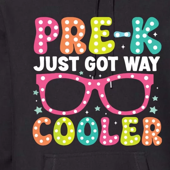 Prek Just Got Way Cooler Students First Day Of Prek School Premium Hoodie