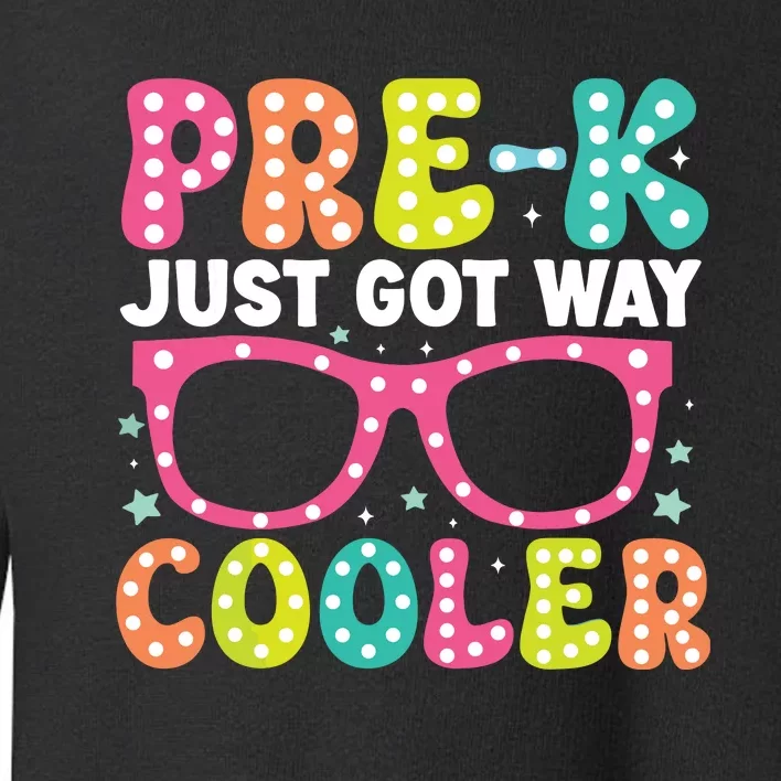 Prek Just Got Way Cooler Students First Day Of Prek School Toddler Sweatshirt