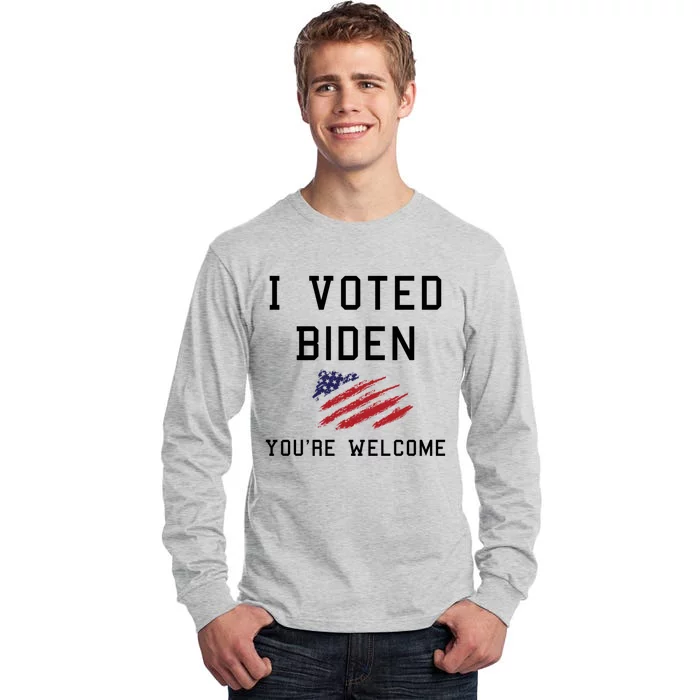 Pro Joe I Voted For Biden You're Welcome Patriotic Flag Great Gift Tall Long Sleeve T-Shirt