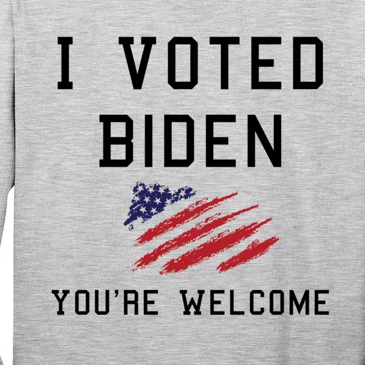 Pro Joe I Voted For Biden You're Welcome Patriotic Flag Great Gift Tall Long Sleeve T-Shirt