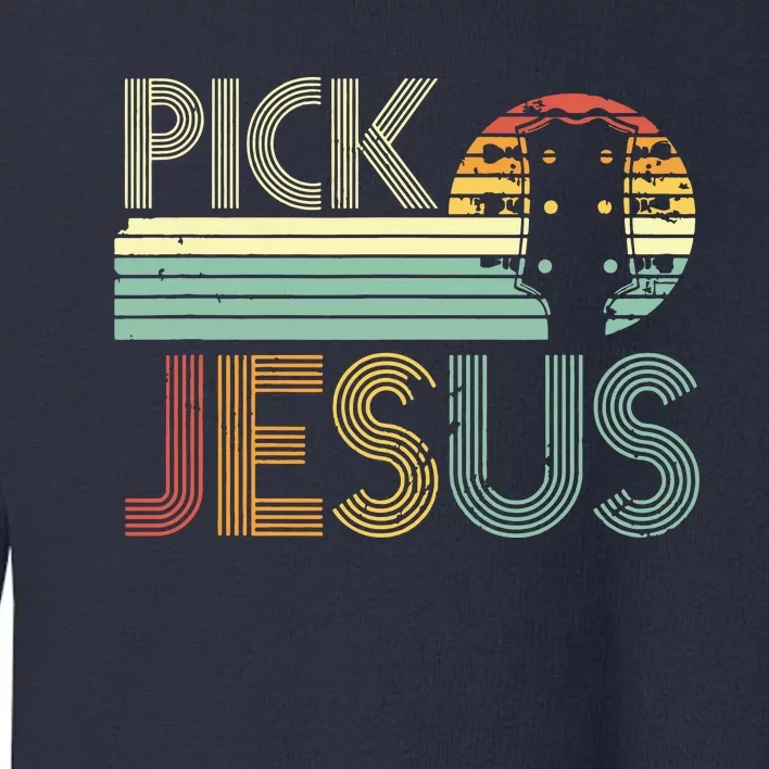 Pick Jesus Religious Musician Idea Guitar Worship Toddler Sweatshirt