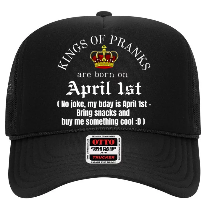 Prank King Born On April Fools Funny April 1st Birthday High Crown Mesh Trucker Hat