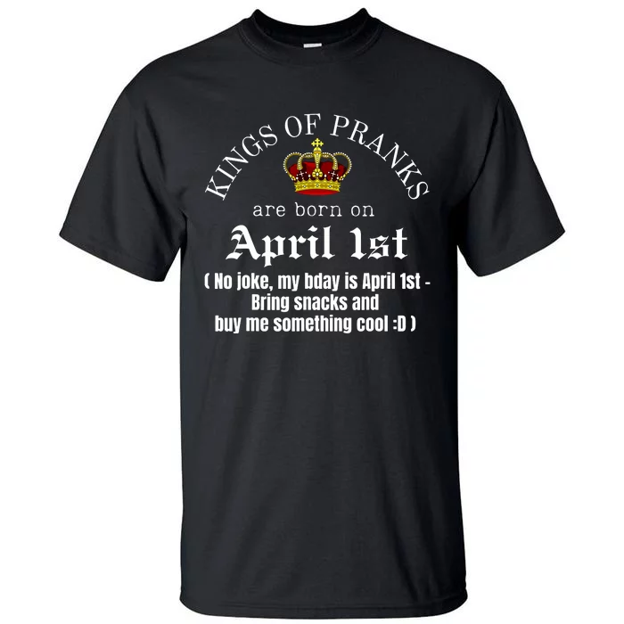 Prank King Born On April Fools Funny April 1st Birthday Tall T-Shirt