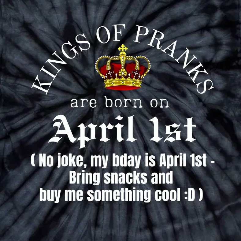 Prank King Born On April Fools Funny April 1st Birthday Tie-Dye T-Shirt