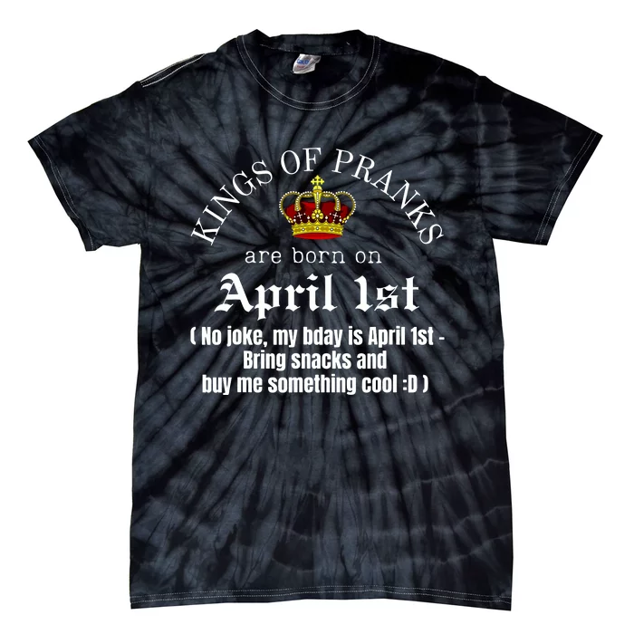 Prank King Born On April Fools Funny April 1st Birthday Tie-Dye T-Shirt