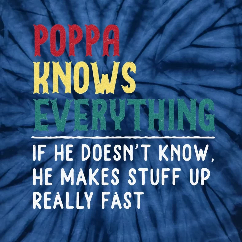 Poppa Know Everything Funny Father Day Gift Poppa Grandpa Tie-Dye T-Shirt