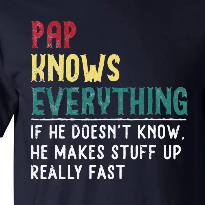 Pap Knows Everything Fathers Day Gift For Grandpa Funny Pap Tall T-Shirt