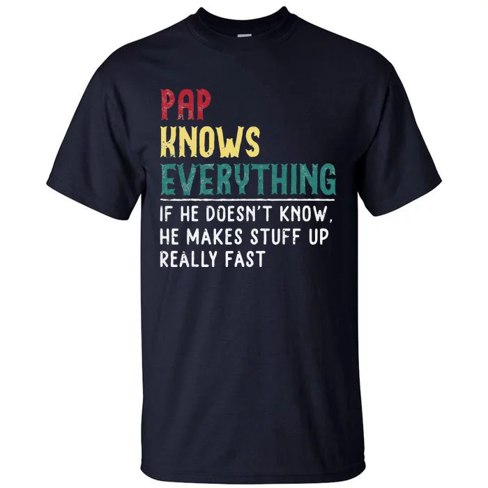 Pap Knows Everything Fathers Day Gift For Grandpa Funny Pap Tall T-Shirt