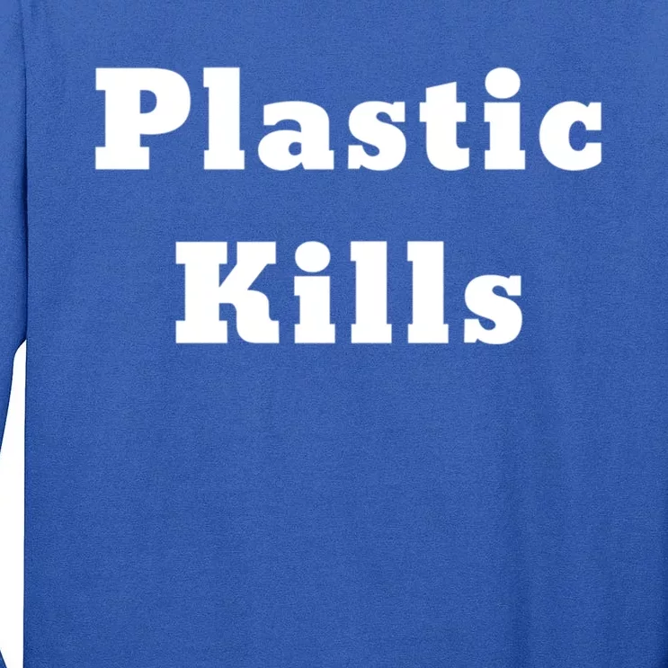 Plastic Kills Gift Tall Long Sleeve T-Shirt