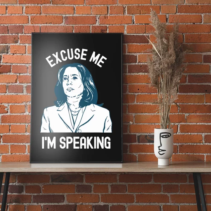 President Kamala Harris Excuse Me Im Speaking Poster