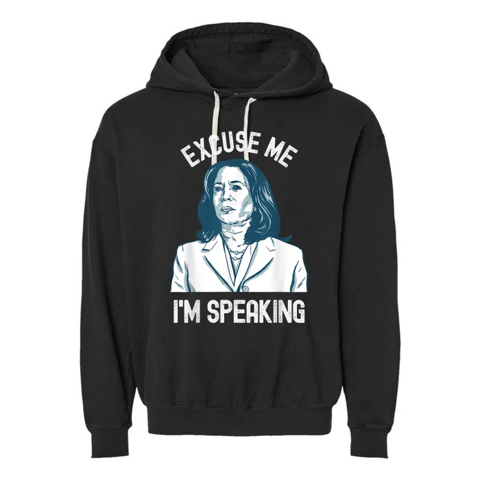 President Kamala Harris Excuse Me IM Speaking Garment-Dyed Fleece Hoodie