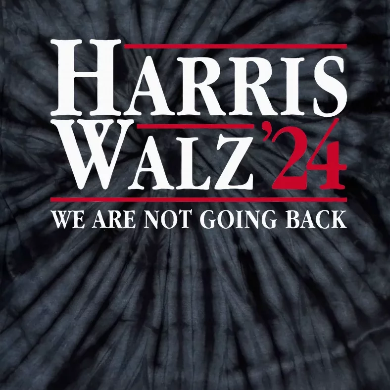 President Kamala Harris Tim Walz Vp We Are Not Going Back! Tie-Dye T-Shirt