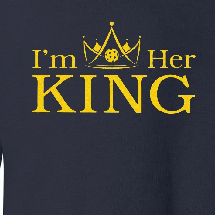 Pickleball King IM His Queen IM Her King Couple Toddler Sweatshirt