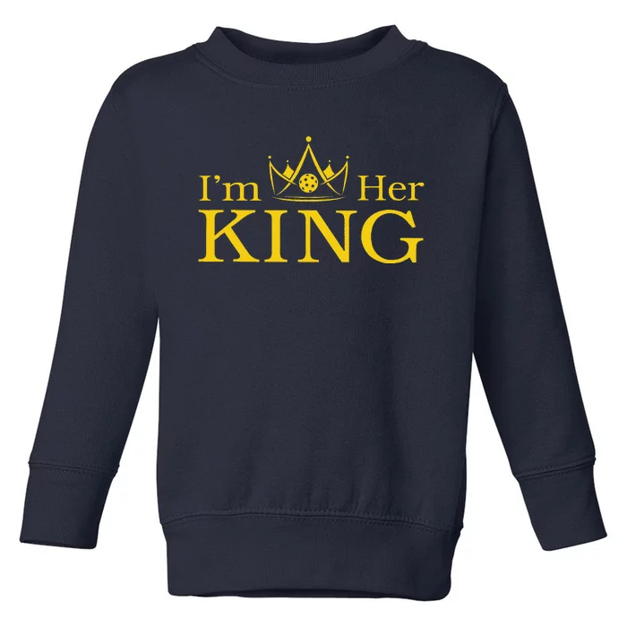 Pickleball King IM His Queen IM Her King Couple Toddler Sweatshirt