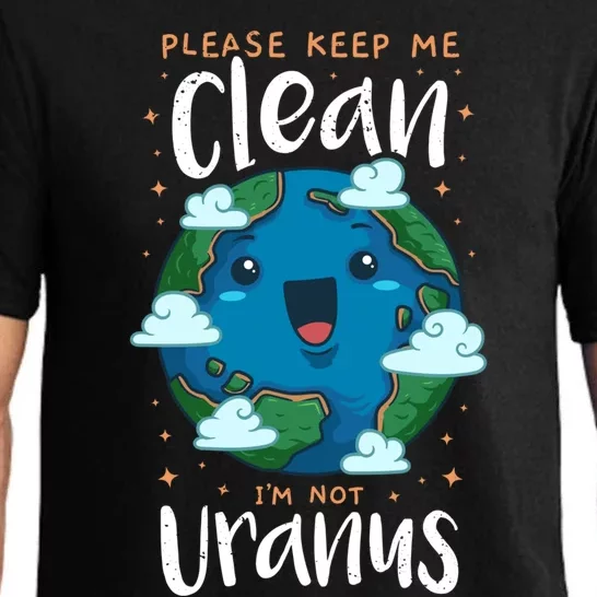 Please Keep Me Clean Im Not Uranus Earth Day Environtal Gift Pajama Set