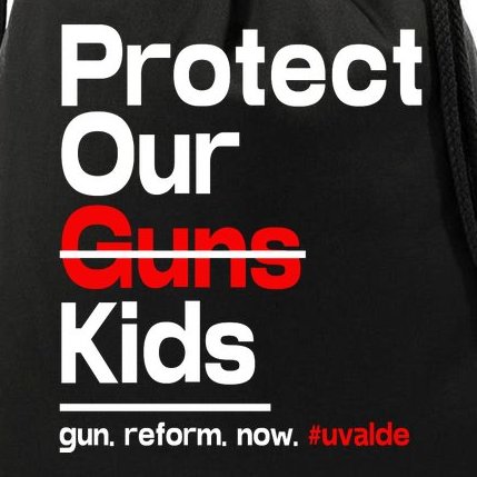 Protect Kid Not Guns Protect Our Kid Not Gun Guns Reform Now Uvalde Drawstring Bag