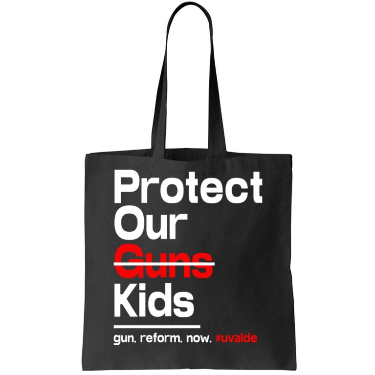 Protect Kid Not Guns Protect Our Kid Not Gun Guns Reform Now Uvalde Tote Bag