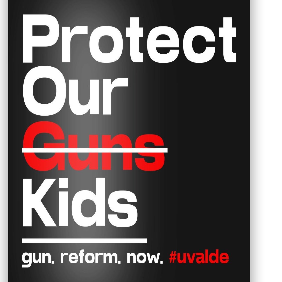 Protect Kid Not Guns Protect Our Kid Not Gun Guns Reform Now Uvalde Poster