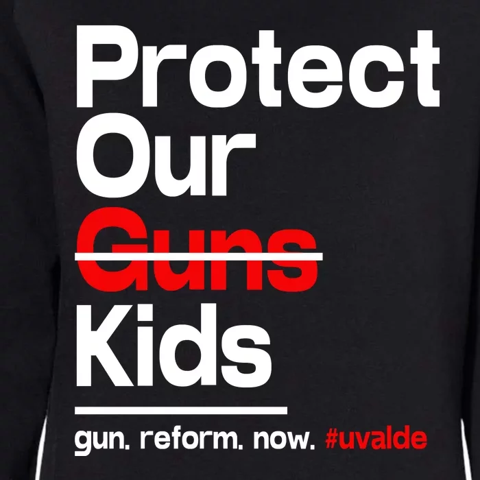 Protect Kid Not Guns Protect Our Kid Not Gun Guns Reform Now Uvalde Womens California Wash Sweatshirt