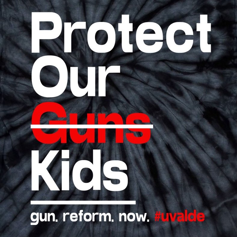Protect Kid Not Guns Protect Our Kid Not Gun Guns Reform Now Uvalde Tie-Dye T-Shirt
