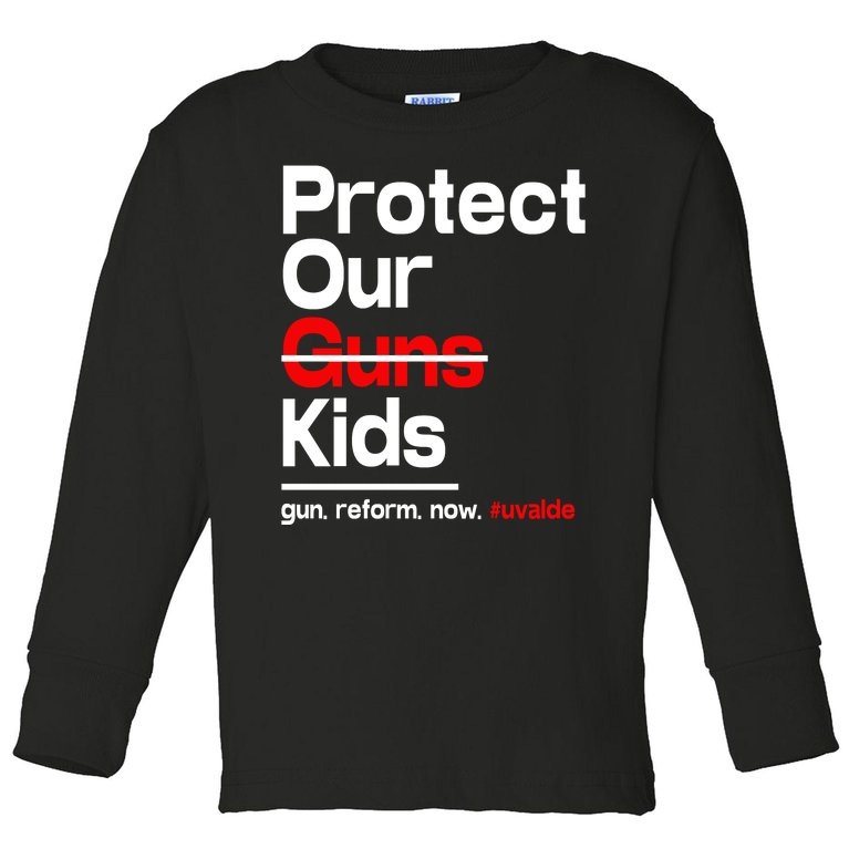 Protect Kid Not Guns Protect Our Kid Not Gun Guns Reform Now Uvalde Toddler Long Sleeve Shirt