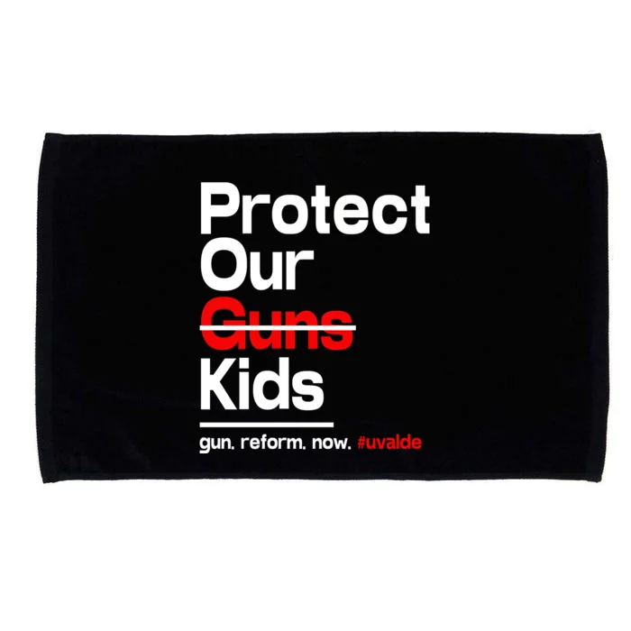 Protect Kid Not Guns Protect Our Kid Not Gun Guns Reform Now Uvalde Microfiber Hand Towel