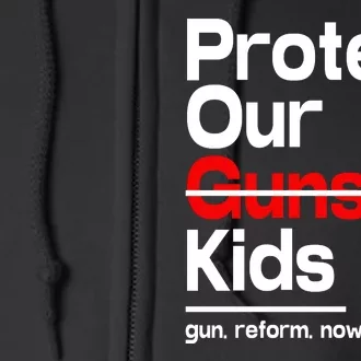 Protect Kid Not Guns Protect Our Kid Not Gun Guns Reform Now Uvalde Full Zip Hoodie