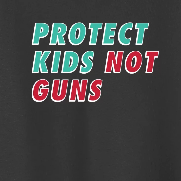 Protect Kid_s Not Guns | Stop Gun Violence | March For Our Lives Toddler T-Shirt