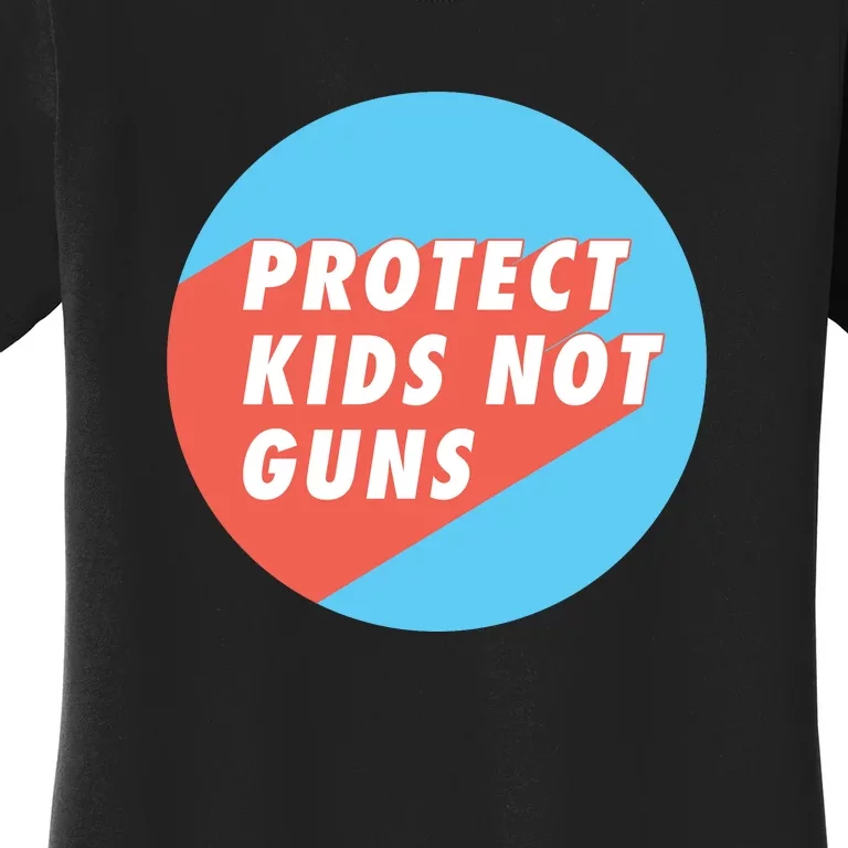 Protect Kid_s Not Guns | Stop Gun Violence | March For Our Lives Women's T-Shirt