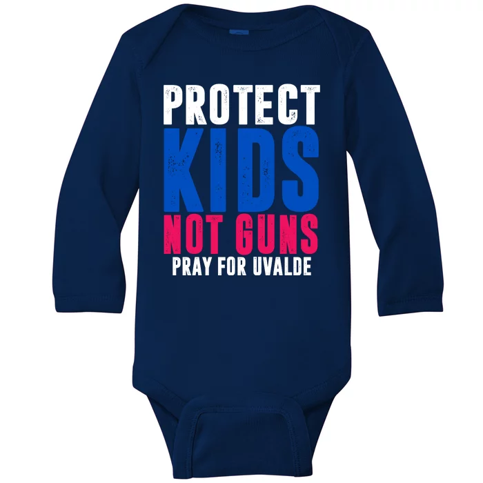 Protect Kids Not Guns Pray For Uvalde Baby Long Sleeve Bodysuit