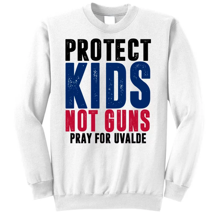 Protect Kids Not Guns Pray For Uvalde Sweatshirt