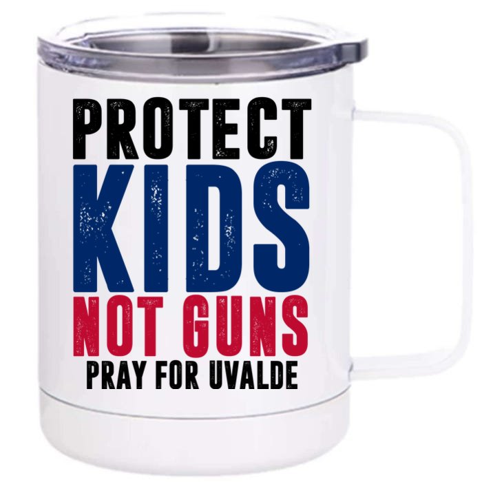 Protect Kids Not Guns Pray For Uvalde Front & Back 12oz Stainless Steel Tumbler Cup