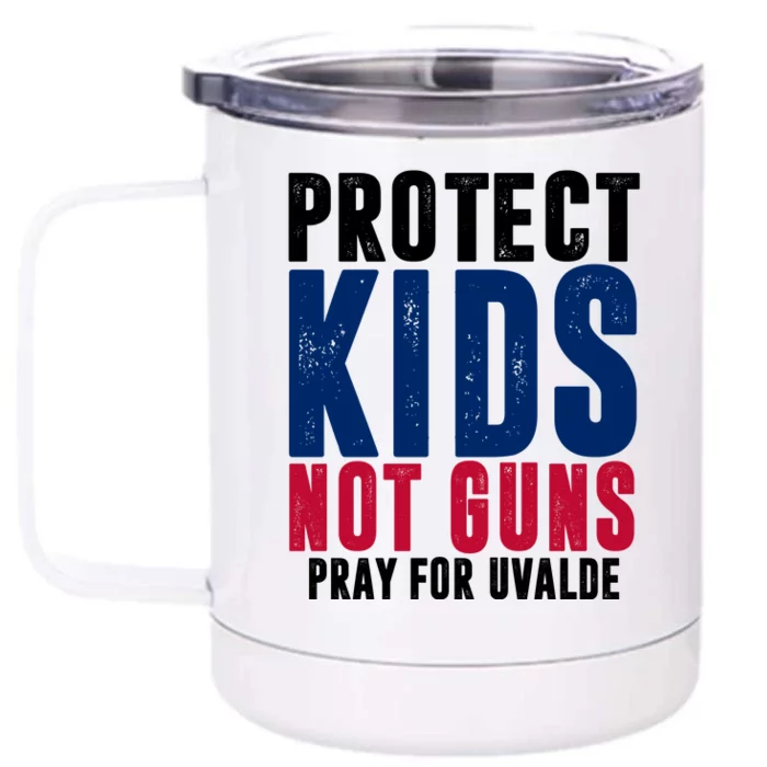 Protect Kids Not Guns Pray For Uvalde Front & Back 12oz Stainless Steel Tumbler Cup