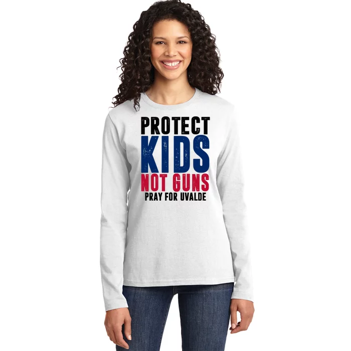 Protect Kids Not Guns Pray For Uvalde Ladies Long Sleeve Shirt