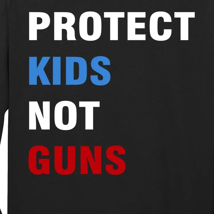 Protect Kids Not Guns Long Sleeve Shirt