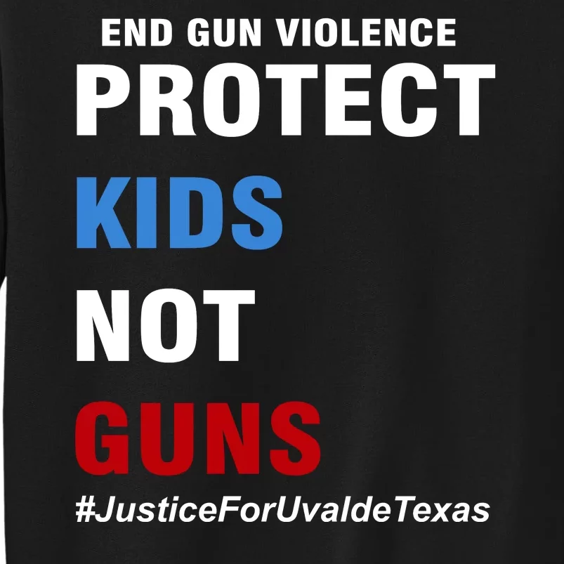 Protect Kids Not Guns #JusticeForUvalde Tall Sweatshirt