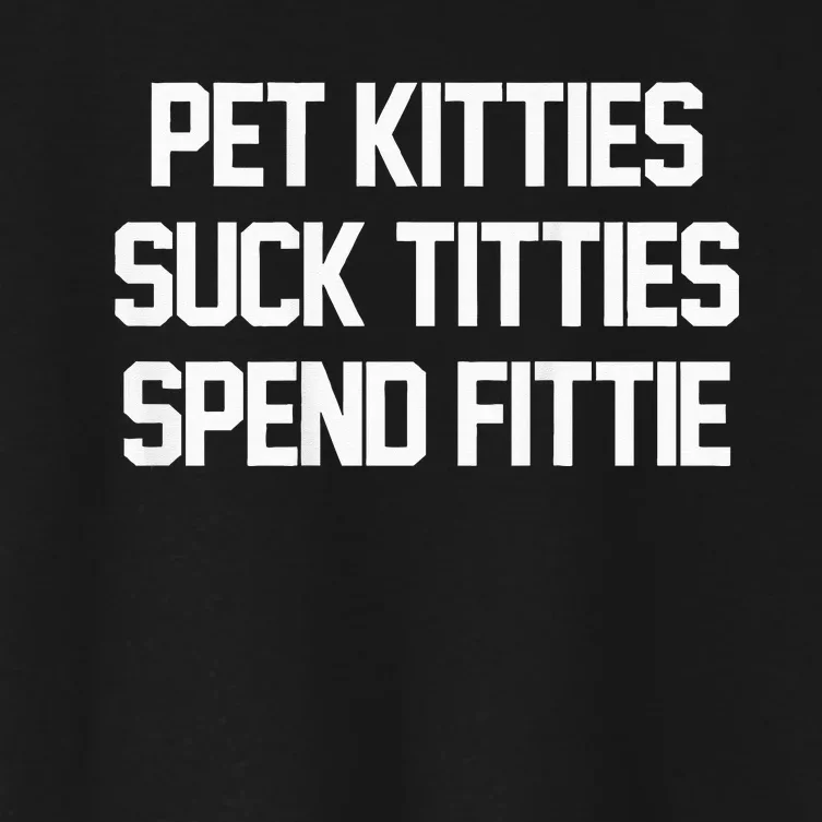 Pet Kitties Suck Titties Spend Fittie Women's Crop Top Tee