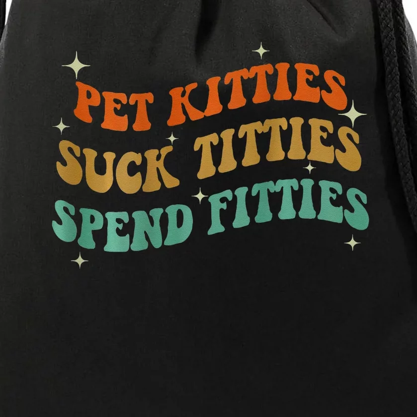 Pet Kitties Suck Titties Spend Fitties ( On Back) Drawstring Bag