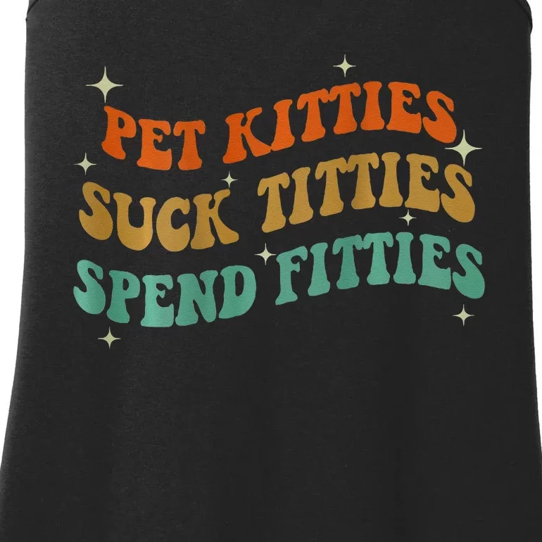 Pet Kitties Suck Titties Spend Fitties ( On Back) Ladies Essential Tank