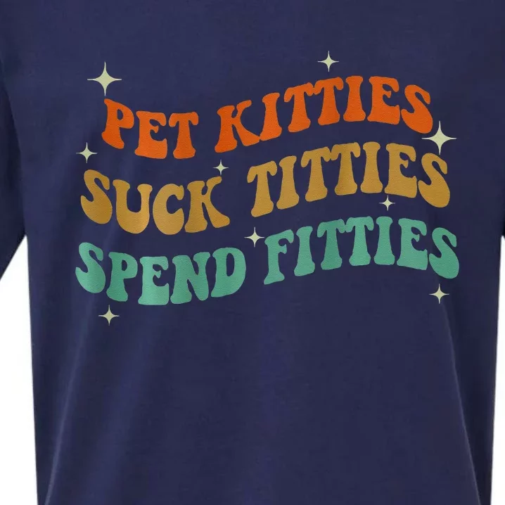 Pet Kitties Suck Titties Spend Fitties ( On Back) Sueded Cloud Jersey T-Shirt