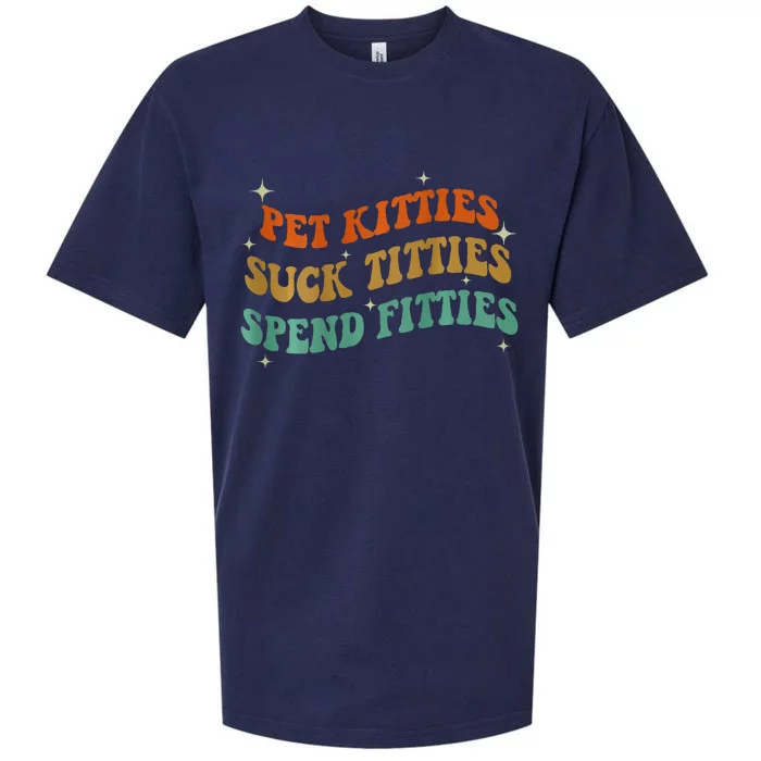 Pet Kitties Suck Titties Spend Fitties ( On Back) Sueded Cloud Jersey T-Shirt