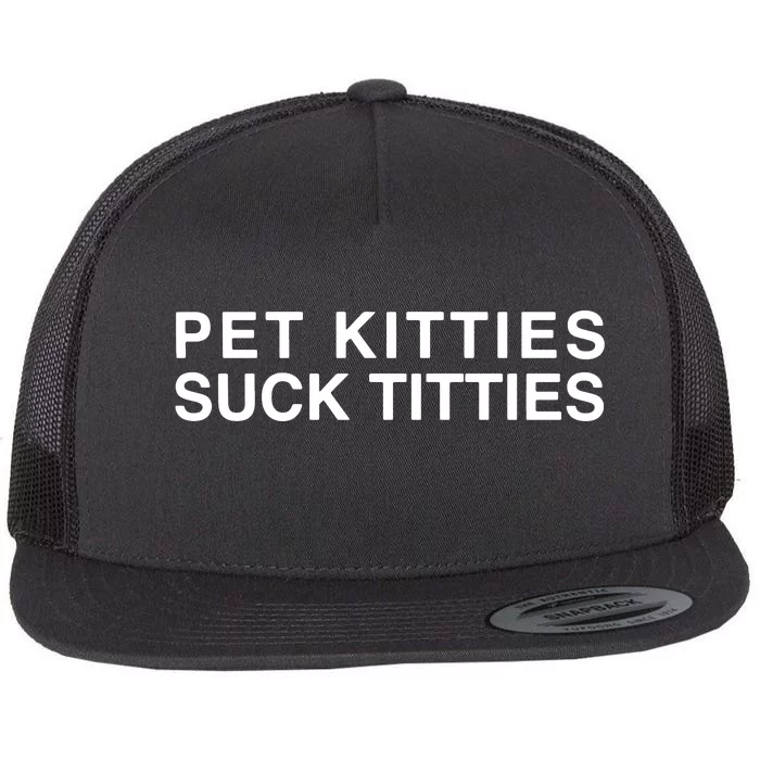 Pet Kitties Suck Titties Joke Flat Bill Trucker Hat