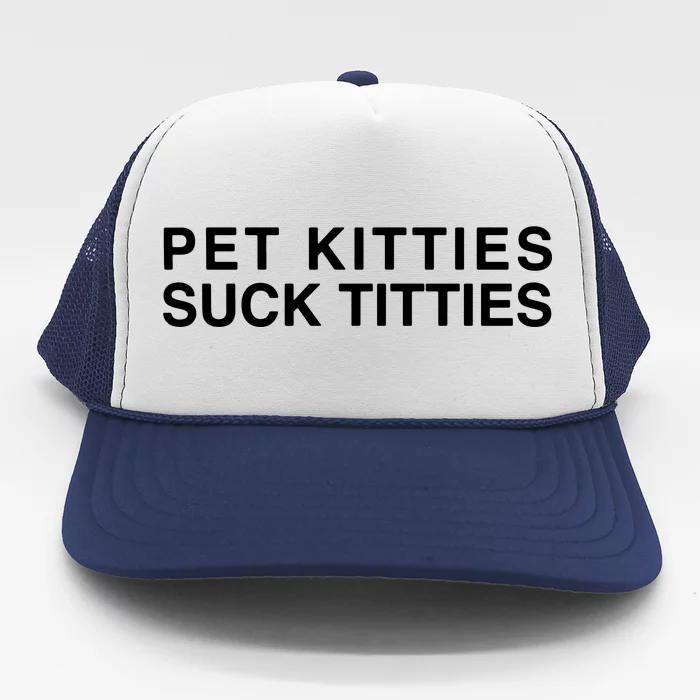 Pet Kitties Suck Titties Joke Trucker Hat