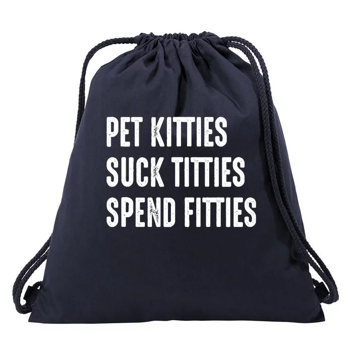 Pet Kitties Suck Titties Spend Fitties Drawstring Bag